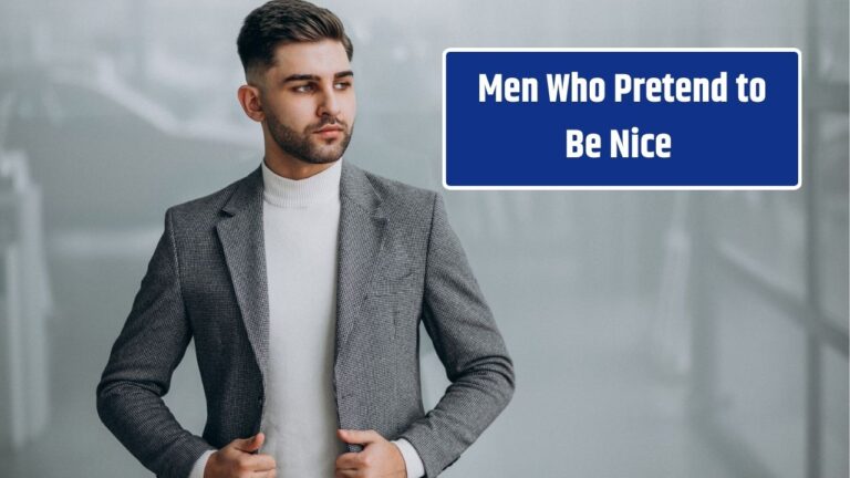 Men Who Pretend to Be Nice but Actually Aren’t Usually Display These 8 Subtle Behaviors