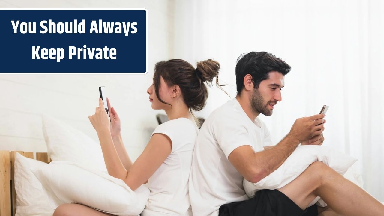 8 Things you should always keep private, Even when you want to tell people about it